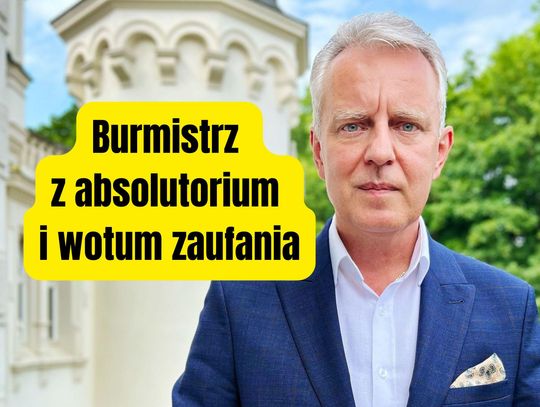 Burmistrz Piotr Stajszczyk z absolutorium i wotum zaufania