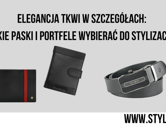 Elegancja tkwi w szczegółach: Jakie paski i portfele wybierać do stylizacji?