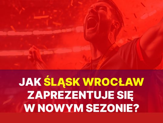 Jak Śląsk Wrocław zaprezentuje się w nowym sezonie?