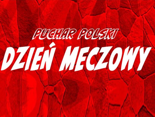 Mocny przeciwnik i starcie o awans do 3. rundy Pucharu Polski