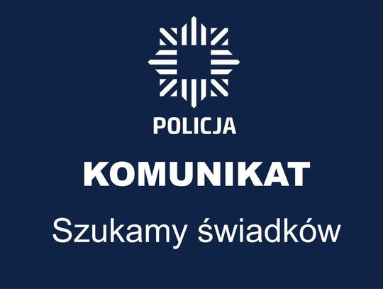 Policja szuka świadków Policja szuka świadków