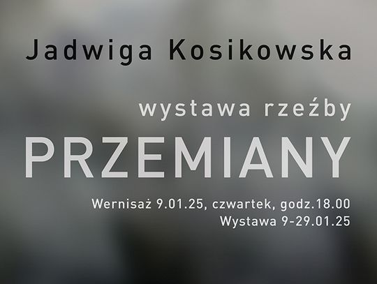 "Przemiany" - wernisaż rzeźb Jadwigi Kosikowskiej