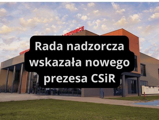 Rada nadzorcza wskazała prezesa CSiR