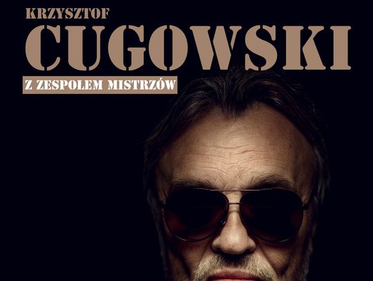 Są jeszcze bilety na koncert Krzysztofa Cugowskiego