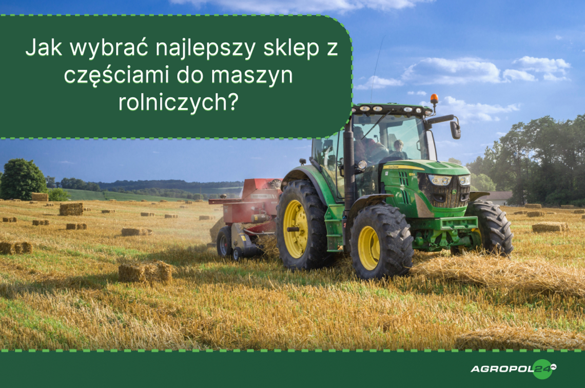 Jak wybrać najlepszy sklep z częściami do maszyn rolniczych?