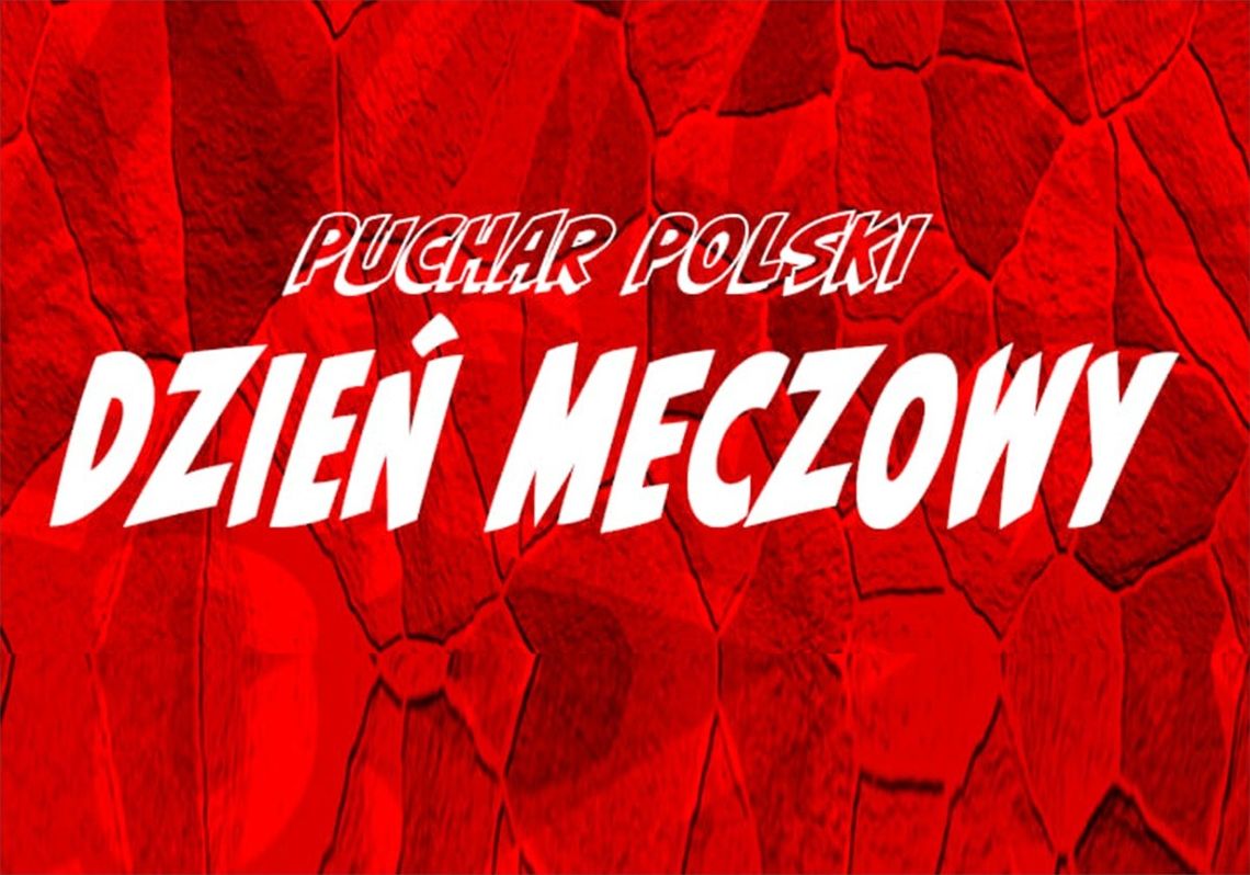 Mocny przeciwnik i starcie o awans do 3. rundy Pucharu Polski