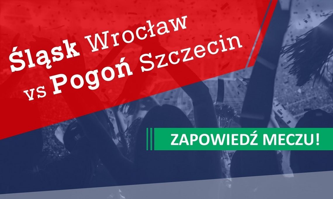 Śląsk Wrocław vs Pogoń Szczecin – zapowiedź meczu!